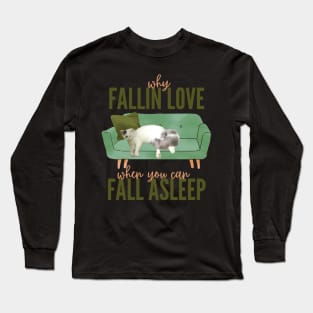 why fallin love, if you can fall aslepp Long Sleeve T-Shirt